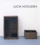 Nogueira, Lucia, 1950- artist.  Lucia Nogueira :