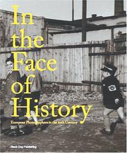 In the face of history : European photographers in the 20th century / edited by Kate Bush and Mark Sladen.