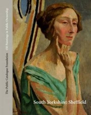 Oil paintings in public ownership in South Yorkshire : Sheffield / Master patron: Lord Roy Hattersley ; coordinator, Pam Woolliscroft ; photographer: Norman Taylor.