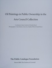 Oil paintings in public ownership in the Arts Council Collection / coordinators, Katey Goodwin & Natasha Broad ; photographers, Andy Johnson ... [et al.].