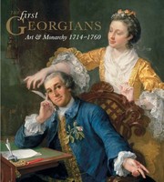 The first Georgians : art & monarchy, 1714-1760 / edited by Desmond Shawe-Taylor.