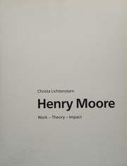 Henry Moore : work, theory, impact / Christa Lichtenstern.