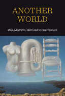 Another world : Dalí, Magritte, Míro and the Surrealists / Patrick Elliott.