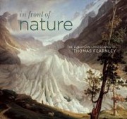 In front of nature : the European landscapes of Thomas Fearnley / [Thomas Fearnley] ; edited by Ann Sumner and Greg Smith ; contributions by Ernst Haverkamp ... [et al.].