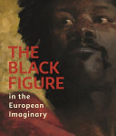 The black figure in the European imaginary / Adrienne L. Childs, Susan H. Libby ; with an introduction by David Bindman.