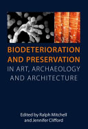  Biodeterioration and preservation in art, archaeology and architecture /