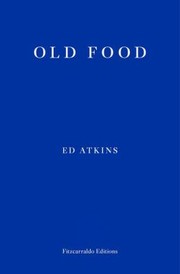 Old food / Ed Atkins.