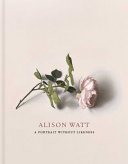 Alison Watt : a portrait without likeness, a conversation with the art of Allan Ramsay / contributors: Julie Lawson, Andrew O'Hagan, Tom Normand.