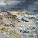 National Galleries of Scotland, issuing body.  Scottish art in 100 works /