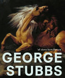 George Stubbs : 'all done from nature' / curated by Paul Bonaventura, Martin Postle and Anthony Spira.