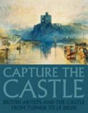 Capture the castle : British artists and the castle from Turner to Le Brun / Southampton City Art Gallery.