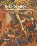 'The holy box' : the genesis of Stanley Spencer's Sandham Memorial Chapel / Paul Gough, Amanda Bradley, Ann Danks, James Rothwell and Sarah Rutherford ; introduction by Carolyn Leder.