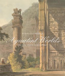 Aquatint worlds : travel, print, and empire, 1770-1820 / Douglas Fordham.