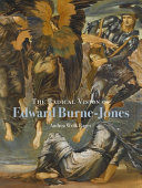 The radical vision of Edward Burne-Jones / Andrea Wolk Rager.