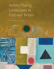 Artists making landscapes in post-war Britain / Margaret Garlake.