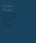 Lucian Freud : catalogue raisonné of the prints / Toby Treves.