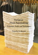 European hand papermaking : traditions, tools, and techniques / Timothy D. Barrett ; with an appendix on mould making by Timothy Moore.