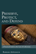 Preserve, protect and defend : a practical guide to the care of collections / Barbara Appelbaum.