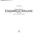 Le Siècle d'or de l'aquarelle anglaise 1750-1850 : guide d'un amateur passionné / Gérald Bauer.