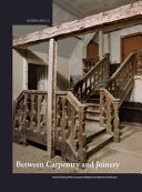 Between carpentry and joinery : wood finishing work in Europe and medieval and modern architecture / edited by Pascale Fraiture [and four others].