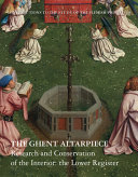 The Ghent Altarpiece : research and conservation of the interior: the Lower Register / main authors, Griet Steyaert, Marie Postec, Jana Sanyova, Hélène Dubois ; with observations, research and documents by Kathleen Froyen [and twenty others].