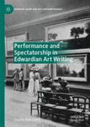 Performance and spectatorship in Edwardian art writing / Sophie Hatchwell.