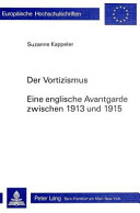 Der Vortizismus : eine englische Avantgarde zwischen 1913 und 1915 / Suzanne Kappeler.