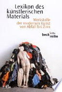 Lexikon des künstlerischen Materials : Werkstoffe der modernen Kunst von Abfall bis Zinn / herausgegeben von Monika Wagner, Dietmar Rübel und Sebastian Hackenschmidt unter Mitarbeit zahlreicher Autoren.