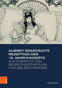 Aubrey Beardsleys Rezeption des 18. Jahrhunderts als Ausdruck von Selbstinszenierung und (Selbst)-Parodie / Lisa Hecht.