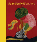 Sean Scully : Eleuthera / edited by Klaus Albrecht Schröder ; with an essay by Werner Spies, texts by Sean Scully and Elisabeth Dutz, and a poem by Kelly Grovier.