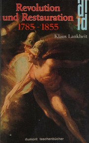 Revolution und Restauration 1785-1855 / Klaus Lankheit.