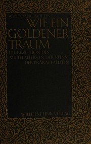 Wie ein goldener Traum : die Rezeption des Mittelalters in der Kunst der Präraffaeliten / Wolfgang Lottes.