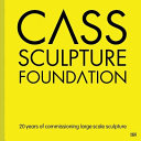 Cass Sculpture Foundation : 20 Years of commissioning large scale sculpture / [ed.: Claire Shea].