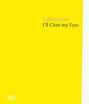 Callum Innes : I'll close my eyes / authors, Briony Fer, Carter E. Foster, Colm Tóibín, Dr. Fiona Bradley.