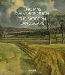 Thomas Gainsborough : the modern landscape / edited by Christoph Martin Vogtherr and Katharina Hoins on behalf of the Hamburger Kunsthalle ; translation from the German Russell Stockman, Quechee/Vermont.