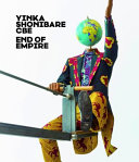 Yinka Shonibare CBE : end of empire / herausgegeben von Thorsten Sadowsky für das Museum der Moderne Salzburg ; mit Texten von Thorsten Sadowsky, Antwaun Sargent, Marijana Schneider ; mit einem Interview von Paul Gilroy mit Yinka Shonibare CBE.