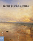 Turner and the elements / catalogue, Inés Richter-Musso and Ortrud Westheider ; with contributions by James Hamilton ... [et al.].