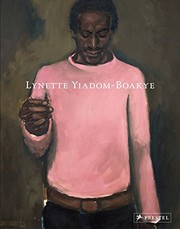 Lynette Yiadom-Boakye / with contributions by Naomi Beckwith, Donatien Grau, Jennifer Higgie, and Lynette Yiadom-Boakye.