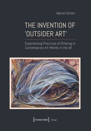 Scherr, Marion, 1988- author.  The invention of 'outsider art' :