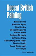 Recent British painting : Edwin Burdis, Nicholas Byrne, Alex Dordoy, Milena Dragicevic, William Monk, Cullinan Richards, Catherine Story, Alexis Marguerite Teplin, Phoebe Unwin, Sonja Weissmann, Rose Wylie / curator, Tom Morton.