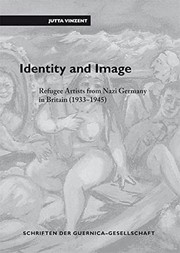 Identity and image : refugee artists from Nazi Germany in Britain, 1933-1945 / Jutta Vinzent.