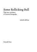 Some rollicking bull : light verse, and worse, on Victorian photography / edited by Bill Jay.