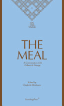 The meal : a conversation with Gilbert & George / Charlotte Birnbaum (ed.).