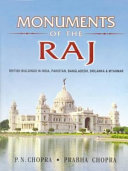 Monuments of the Raj : British buildings in India, Pakistan, Bangladesh, Srilanka and Myanmar / P.N. Chopra, Prabha Chopra.