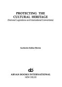 Protecting the cultural heritage : national legislations and international conventions / Sachindra Sekhar Biswas.