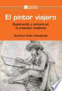 El pintor viajero : exploración y pintura en la creación moderna / Verónica Uribe.