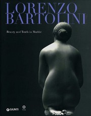 Lorenzo Bartolini : beauty and truth in marble / edited by Franca Falletti, Silvestra Bietoletti, Annarita Caputo.