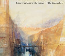 Turner, J. M. W. (Joseph Mallord William), 1775-1851, artist.  Conversations with Turner :