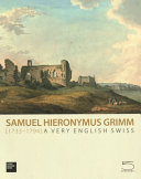 Samuel Hieronymus Grimm (1733-1794) : a very English Swiss / William Hauptman.