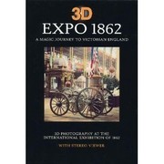 3D Expo 1862 : a magic journey to Victorian England : 3D photography at the International Exhibition of 1862 / [Michael Tongue].